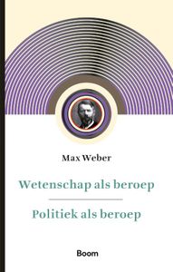 Wetenschap als beroep & Politiek als beroep door Max Weber