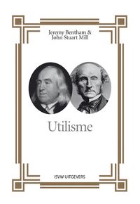Utilisme door Jeremy Bentham & John Stuart Mill