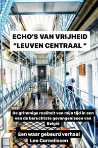 "Echo's van Vrijheid: een Hollander, memoires uit de gevangenis Leuven Centraal" door Leo Cornelisssen