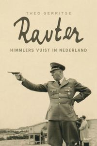 Rauter - Himmlers vuist in Nederland door Theo Gerritse