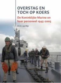 De Koninklijke Marine na de Tweede Wereldoorlog OVERSTAG EN TOCH OP KOERS door W.J.E. van Rijn