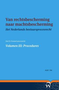 Het Nederlands bestuursprocesrecht in theorie en praktijk: Van rechtsbescherming naar machtsbescherming