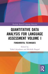 Quantitative Data Analysis for Language Assessment Volume I