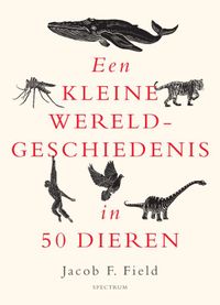 Een kleine wereldgeschiedenis in 50 dieren door Jacob F. Field inkijkexemplaar