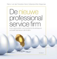 De nieuwe professional service firm door Henk Volberda & Rob Wagenaar & Martijn van der Mandele