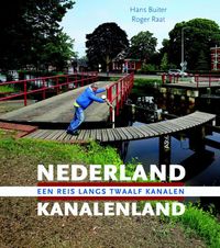 Nederland Kanalenland. Een reis lang twaalf kanalen