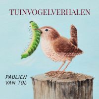 Tuinvogelverhalen door Paulien Van Tol inkijkexemplaar