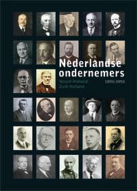 Nederlandse Ondernemers 1850-1950: . Noord- en Zuid Holland