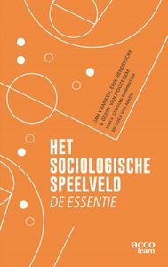 Het sociologische speelveld, de essentie door Stephan Parmentier & Geert Van Hootegem & Erik Hendrickx & Jan Vrancken & Koen Van Aeken