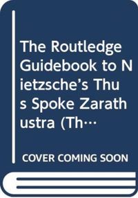 The Routledge Guidebook to Nietzsches Thus Spoke Zarathustra