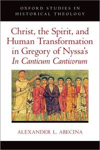 Christ, the Spirit, and Human Transformation in Gregory of Nyssa's In Canticum Canticorum