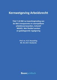 Kernwetgeving Arbeidsrecht door A.R. Houweling & M.J.M.T. Keulaerds