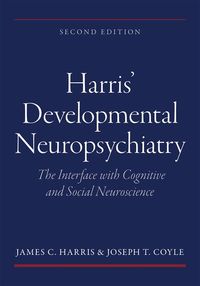 Harris' Developmental Neuropsychiatry: The Interface with Cognitive and Social Neuroscience