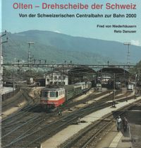 Olten - Drehscheibe der Schweiz. Von der Schweizerischen Centralbahn zur Bahn 2000
