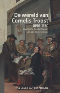 De wereld van Cornelis Troost (1696-1750) door Titia Lange-van der Meulen