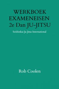 WERKBOEK EXAMENEISEN 2e Dan JU-JITSU door Rob Coolen