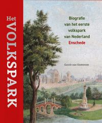 Het Volkspark  Biografie van het eerste volkspark van Nederland