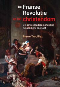 De Franse revolutie en het christendom door Pierre Trouillez
