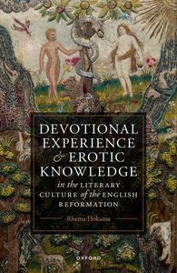 Devotional Experience and Erotic Knowledge in the Literary Culture of the English Reformation