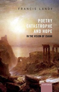 Poetry, Catastrophe, and Hope in the Vision of Isaiah