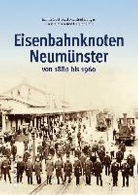 Der Eisenbahnknoten Neumünster von 1860 bis 1975