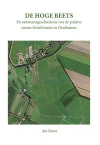 De Hoge Beets, de ontstaansgeschiedenis van de polders tussen Grosthuizen en Oosthuizen
