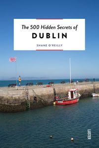 The 500 Hidden Secrets: of Dublin