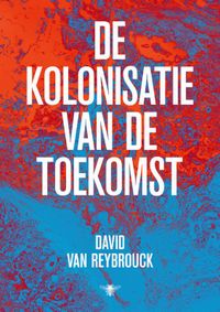 De kolonisatie van de toekomst door David Van Reybrouck inkijkexemplaar