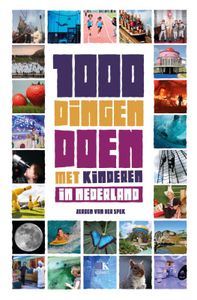 1000 dingen doen in Nederland met kinderen door Jeroen van der Spek