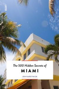 The 500 Hidden Secrets: of Miami