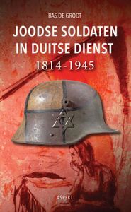 Joodse soldaten in Duitse dienst 1814-1945 door Bas de Groot