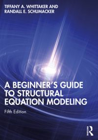 A Beginner's Guide to Structural Equation Modeling