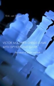 VICTOR MULLER’S CHESS GAME WITH SPYKER AND SAAB door R.M. van Schaik