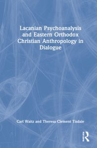 Lacanian Psychoanalysis and Eastern Orthodox Christian Anthropology in Dialogue
