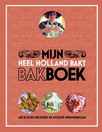 Heel Holland Bakt - Mijn bakboek door Diverse